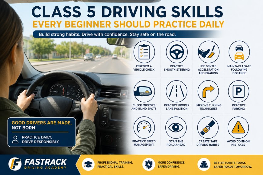 Class 5 Driving Skills Every Beginner Should Practice Daily